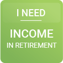 I need income in retirement.