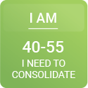 I am 40 - 55. I need to consolidate.