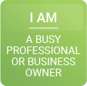 I am a busy professional or business owner.
